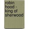 Robin Hood - King Of Sherwood door I.A. Watson