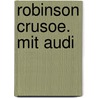 Robinson Crusoe. Mit Audi door Danial Defoe