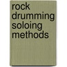 Rock Drumming Soloing Methods door Rob Leytham