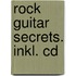 Rock Guitar Secrets. Inkl. Cd