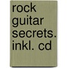 Rock Guitar Secrets. Inkl. Cd door Peter Fischer