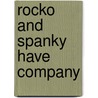 Rocko and Spanky Have Company by Kara LaReau