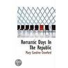 Romantic Days In The Republic by Mary Caroline Crawford