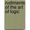 Rudiments of the Art of Logic door Henry Aldrich