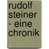 Rudolf Steiner - Eine Chronik