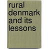 Rural Denmark And Its Lessons by Sir H. Rider Haggard