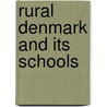 Rural Denmark And Its Schools door H.W. B 1869 Foght