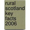 Rural Scotland Key Facts 2006 by Scotland. Scottish Executive