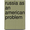 Russia As An American Problem door John Spargo