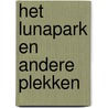 HET LUNAPARK EN ANDERE PLEKKEN