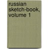 Russian Sketch-Book, Volume 1 by Ivan Golovine