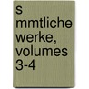 S Mmtliche Werke, Volumes 3-4 door Von Johann Wolfgang Goethe