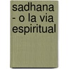 Sadhana - O La Via Espiritual by Sir Rabindranath Tagore