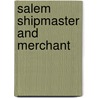 Salem Shipmaster and Merchant by Martha Nichols