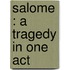 Salome : A Tragedy In One Act