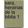 Sara. Heroinas de La Biblia 1 by Marek Halter