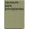 Saussure - Para Principiantes by Terrence Gordon