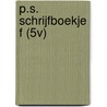 P.S. SCHRIJFBOEKJE F (5V) door Myriam van Gils
