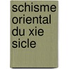 Schisme Oriental Du Xie Sicle door Louis Br hier