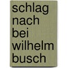Schlag nach bei Wilhelm Busch by Unknown