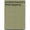 Schleiermacher's Bildungsgang door Richard Kittlitz