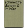 Schmerzfrei daheim & im Büro door Reinhard Schneiderhan