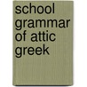 School Grammar of Attic Greek by Thomas Dwight Goodell