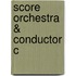 Score Orchestra & Conductor C