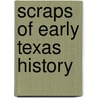 Scraps Of Early Texas History door Mary Sherwood Helm Elias R. Wightman