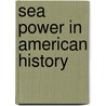 Sea Power In American History by Herman Frederick Krafft