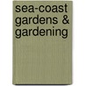 Sea-Coast Gardens & Gardening door Frances Anne Bardswell