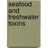 Seafood And Freshwater Toxins by Luis M. Botana