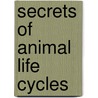 Secrets of Animal Life Cycles door Andrew Solway