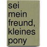 Sei mein Freund, kleines Pony door Maja von Vogel