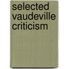 Selected Vaudeville Criticism by Anthony Slide