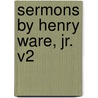 Sermons By Henry Ware, Jr. V2 door Henry Ware Jr.