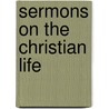 Sermons On The Christian Life door George Burgess