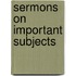 Sermons on Important Subjects