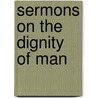 Sermons on the Dignity of Man door Georg Joachim Zollikofer