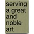 Serving A Great And Noble Art