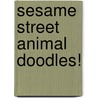 Sesame Street Animal Doodles! by Sesame Street