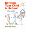 Settling Your Child In School door Michelle Wallis