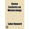 Seven Lectures On Meteorology door Luke Howard