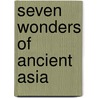 Seven Wonders Of Ancient Asia door Michael Woods