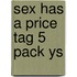 Sex Has A Price Tag 5 Pack Ys