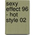 Sexy Effect 96 - Hot Style 02