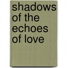 Shadows Of The Echoes Of Love door Carson Avery