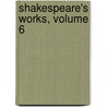Shakespeare's Works, Volume 6 by Shakespeare William Shakespeare