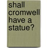 Shall Cromwell Have a Statue? by Charles Francis Adams
