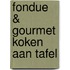Fondue & Gourmet koken aan tafel